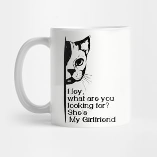 Hey, what are you looking for? she's my girlfriend Mug